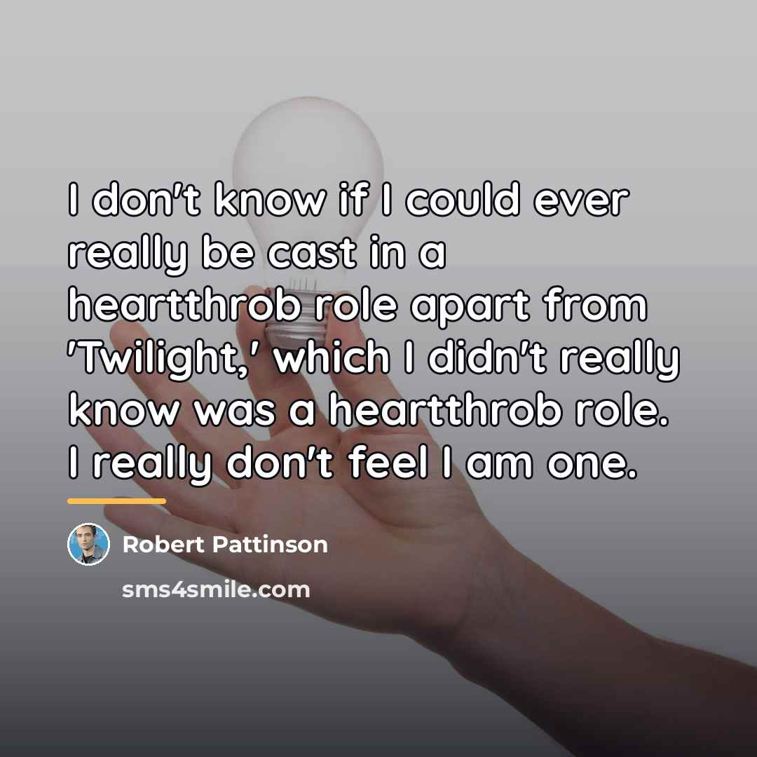 “I don't know if I could ever really be cast…” quote by Robert Pattinson