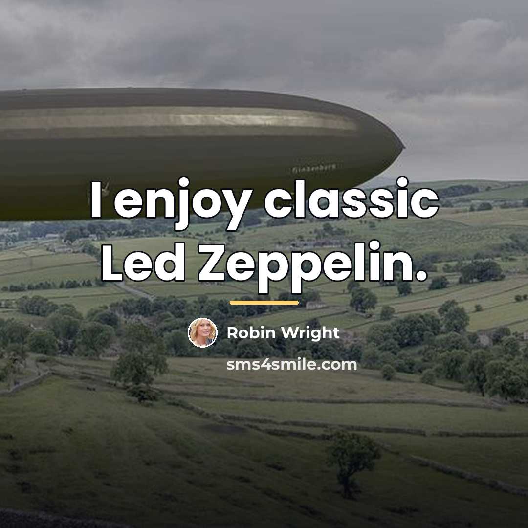 “I enjoy classic Led Zeppelin.…” quote by Robin Wright