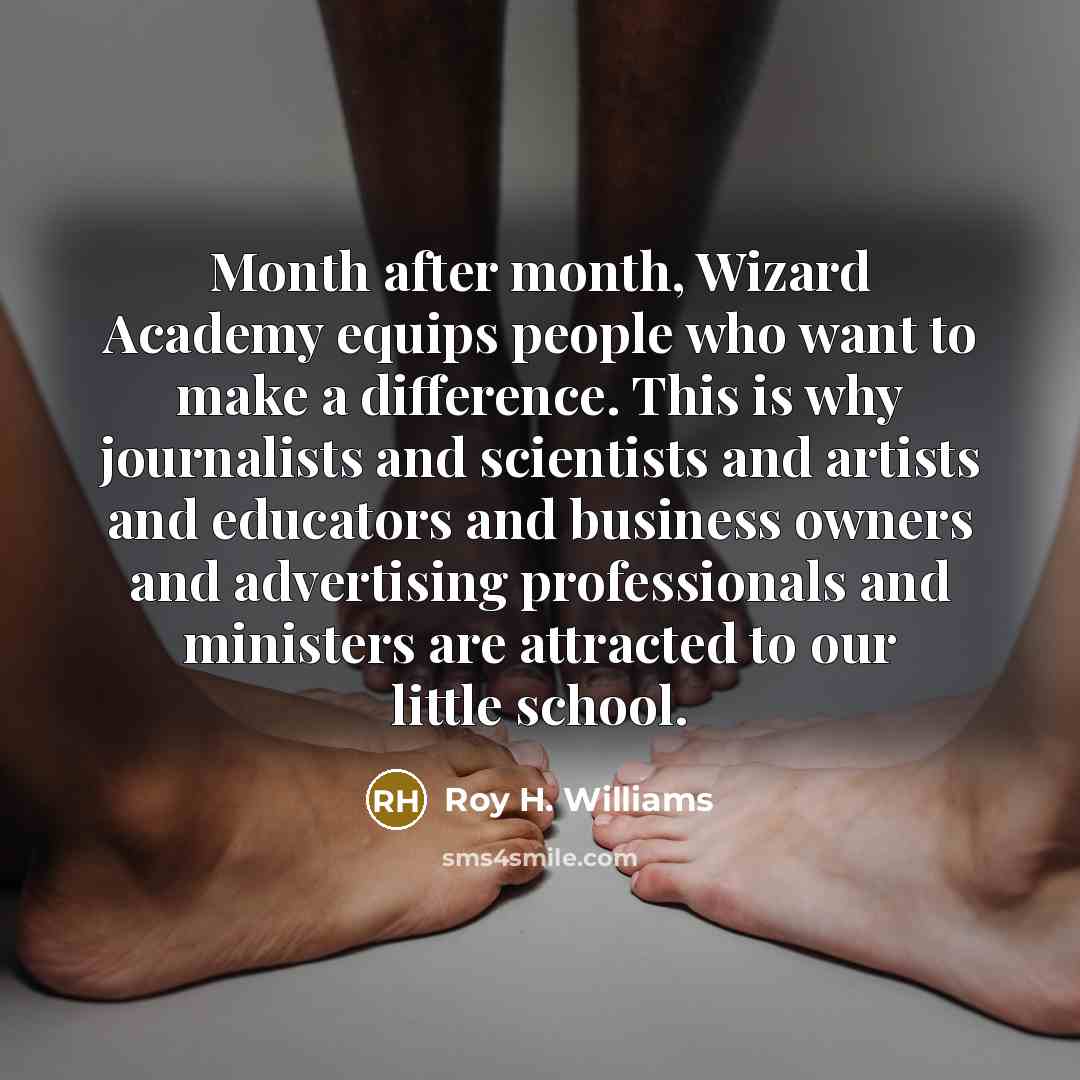 “Month after month, Wizard Academy equips people who want to…” quote by Roy H. Williams