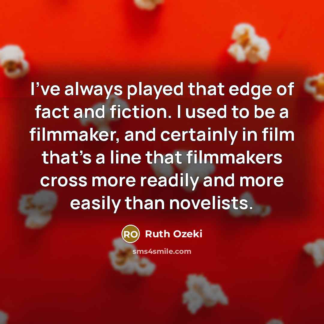 “I've always played that edge of fact and fiction. I…” quote by Ruth Ozeki