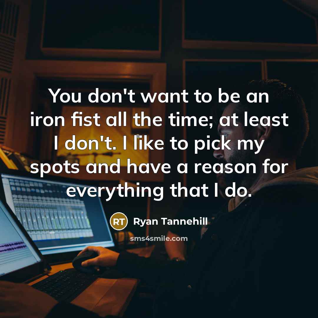 “You don't want to be an iron fist all the…” quote by Ryan Tannehill