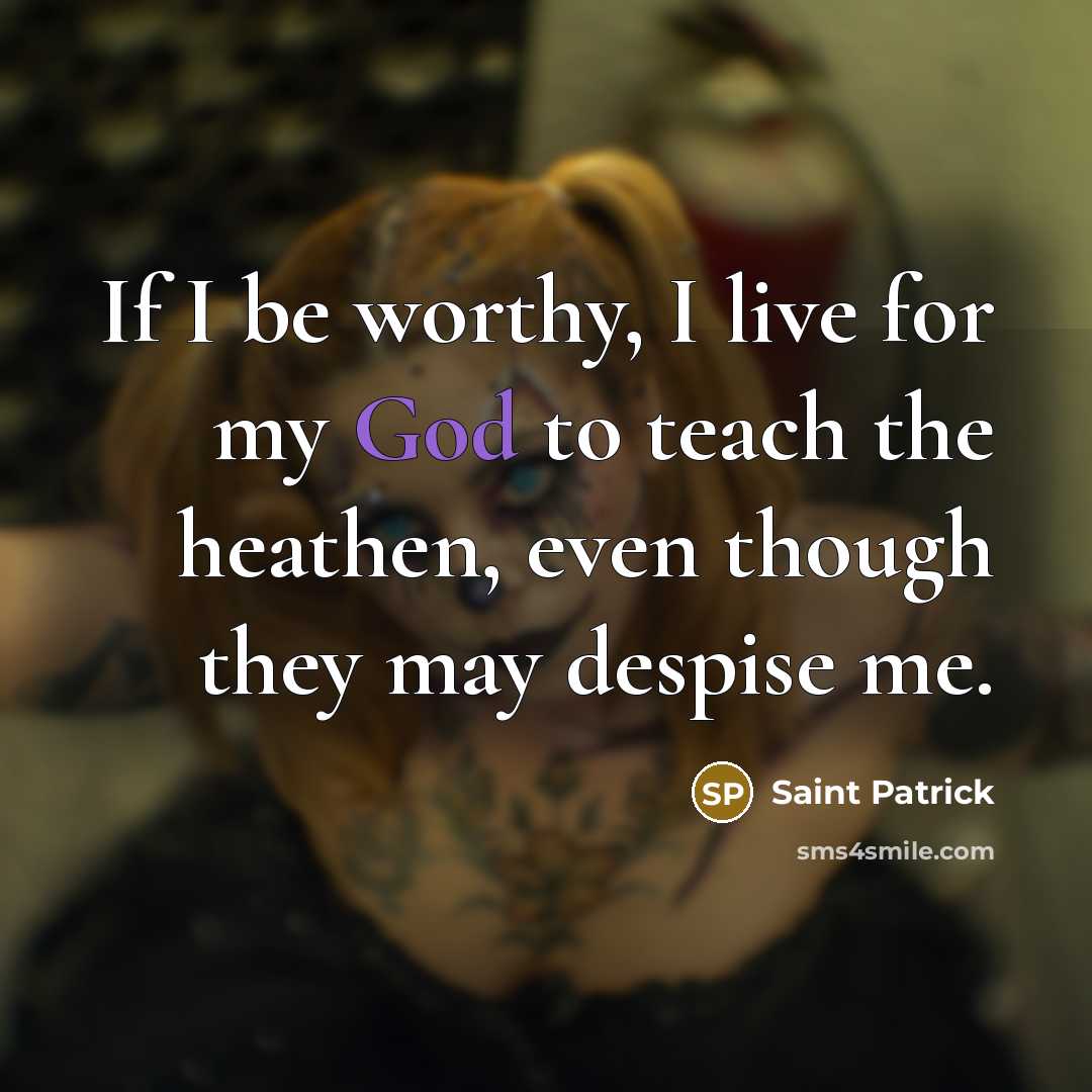 “If I be worthy, I live for my God to…” quote by Saint Patrick