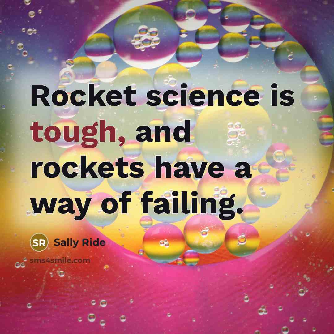 “Rocket science is tough, and rockets have a way of…” quote by Sally Ride