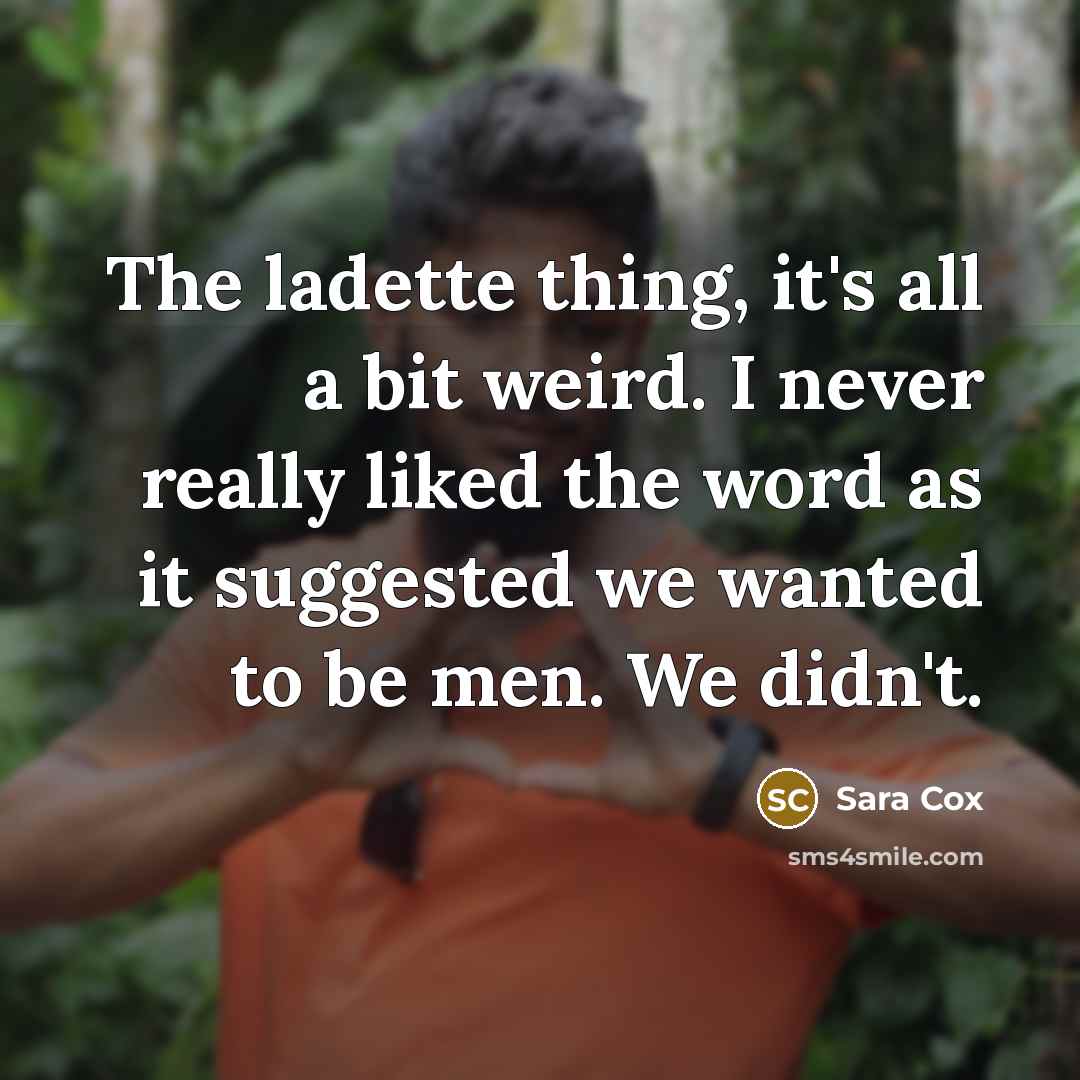 “The ladette thing, it's all a bit weird. I never…” quote by Sara Cox