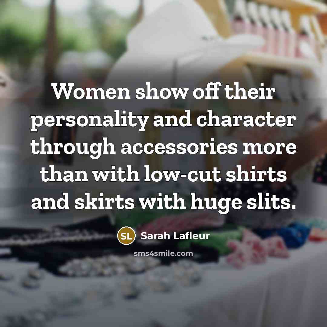 “Women show off their personality and character through accessories more…” quote by Sarah Lafleur