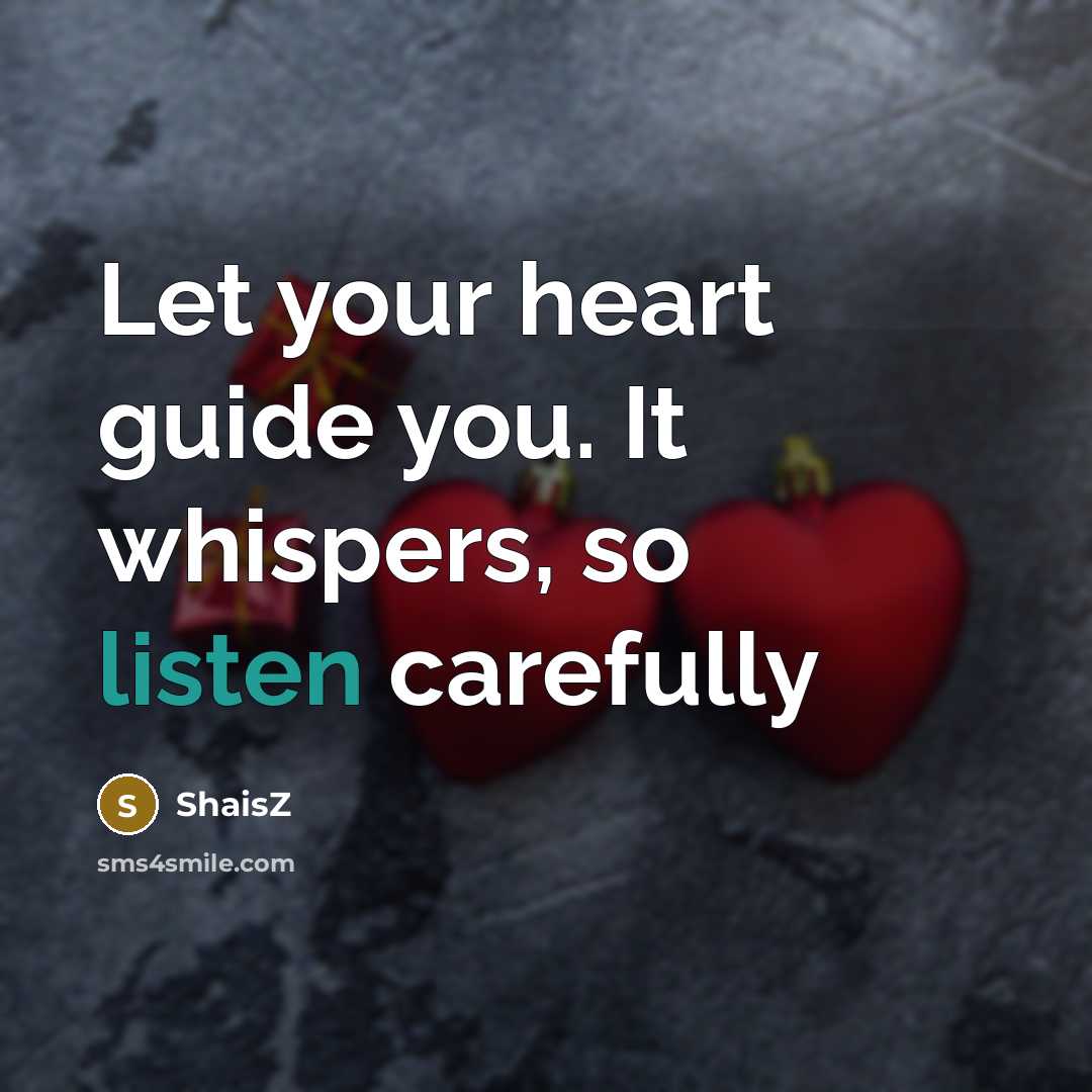 “Let your heart guide you. It whispers, so listen carefully…” quote by ShaisZ