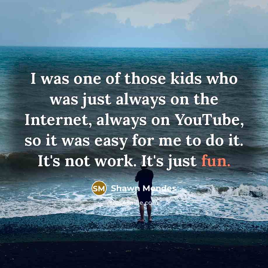 “I was one of those kids who was just always…” quote by Shawn Mendes