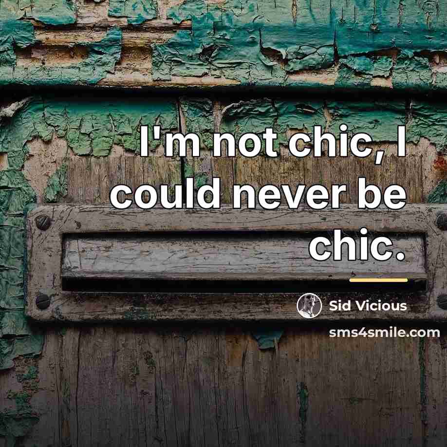 “I'm not chic, I could never be chic.…” quote by Sid Vicious