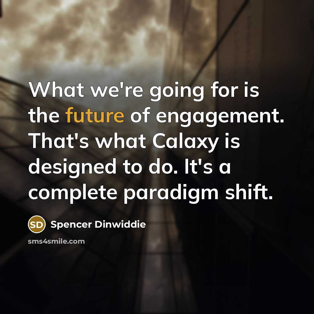 “What we're going for is the future of engagement. That's…” quote by Spencer Dinwiddie
