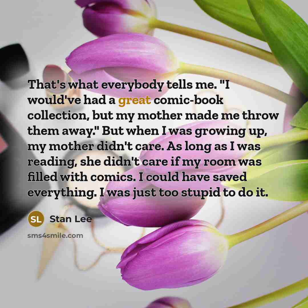 “That's what everybody tells me. "I would've had a great…” quote by Stan Lee