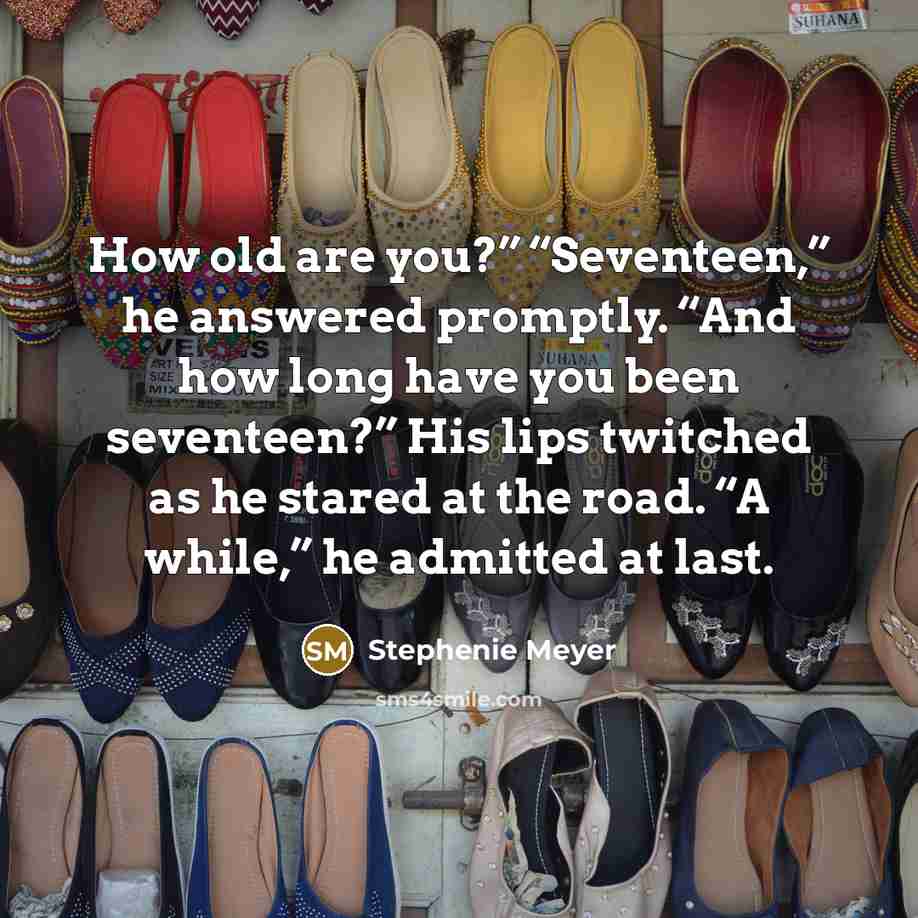 “How old are you?” “Seventeen,” he answered promptly. “And how…” quote by Stephenie Meyer