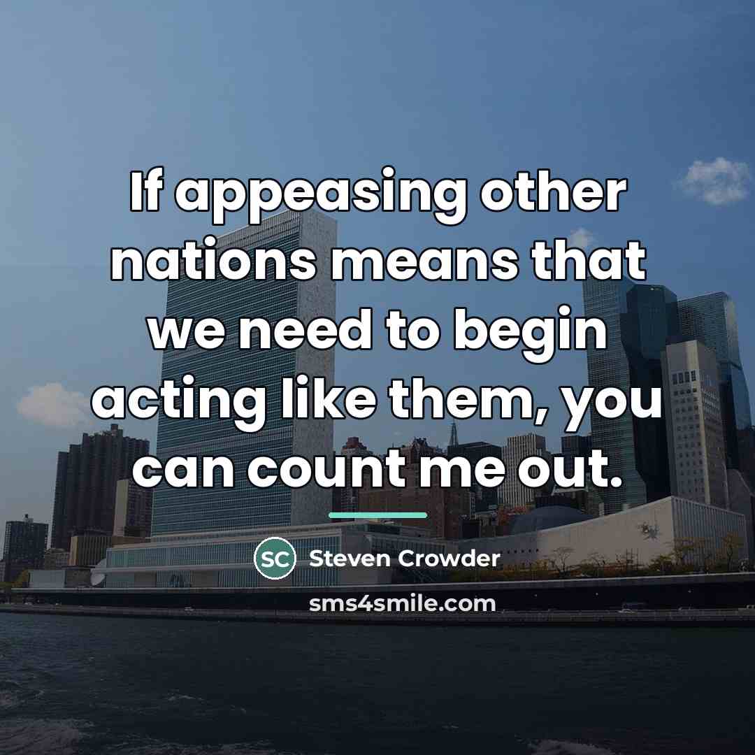 “If appeasing other nations means that we need to begin…” quote by Steven Crowder