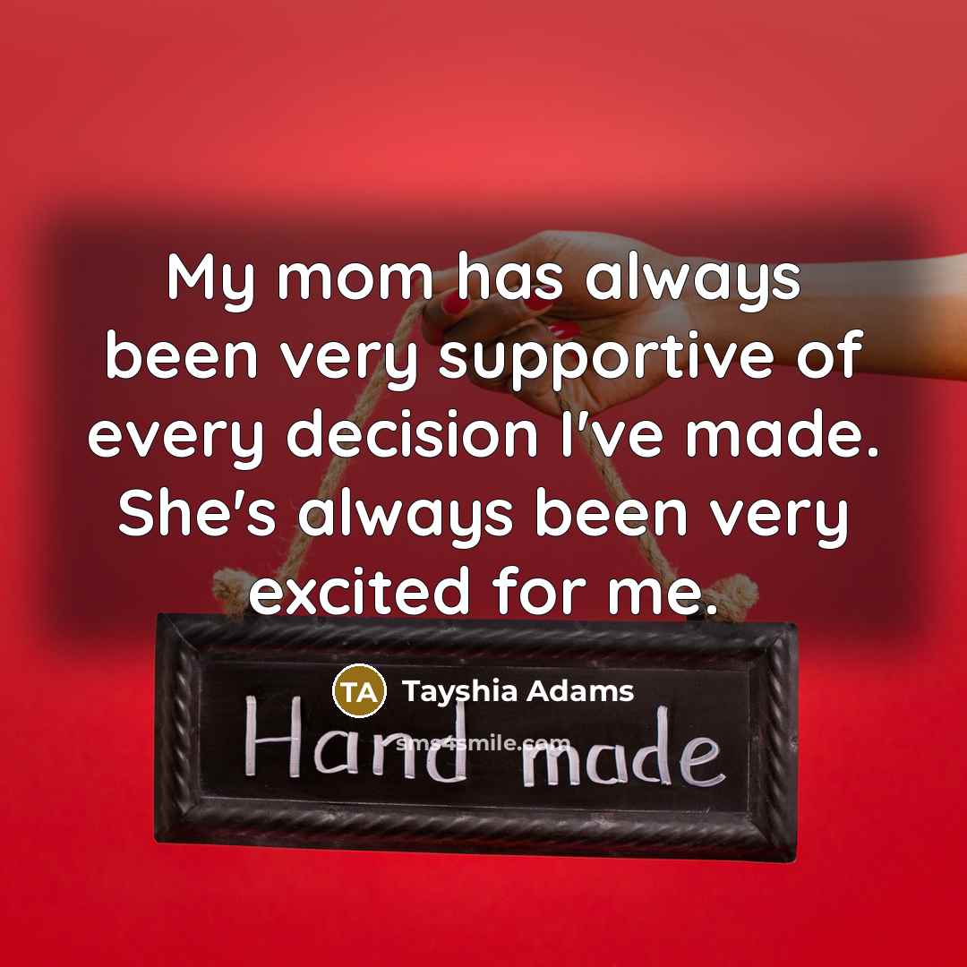 “My mom has always been very supportive of every decision…” quote by Tayshia Adams