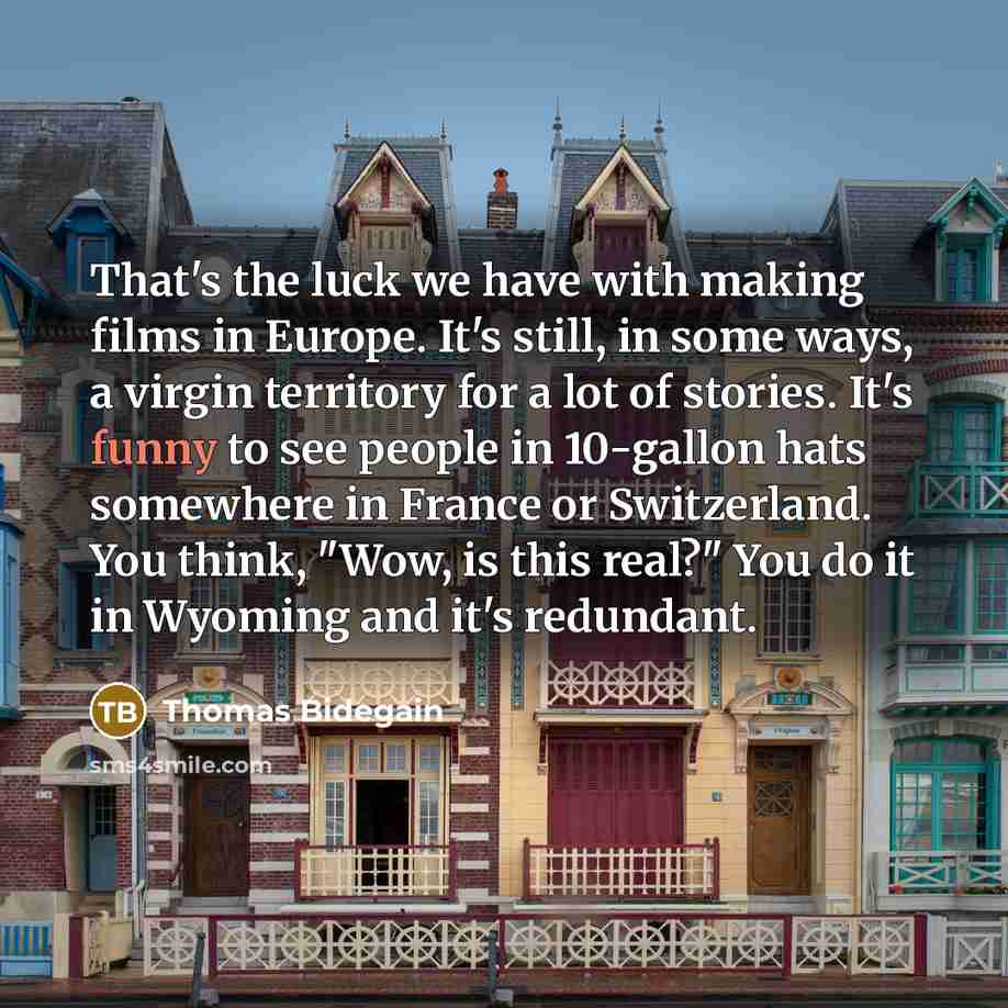 “That's the luck we have with making films in Europe.…” quote by Thomas Bidegain
