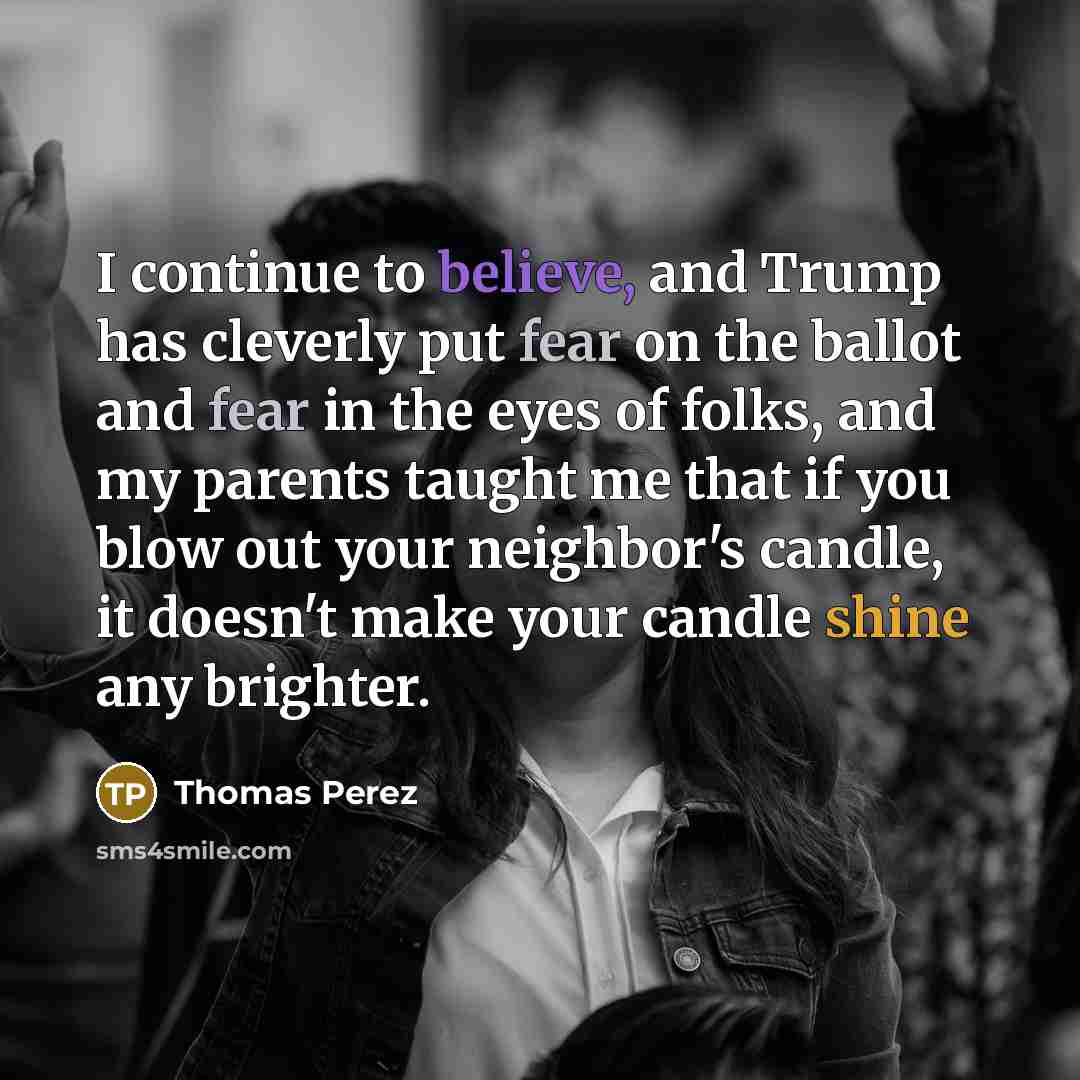 “I continue to believe, and Trump has cleverly put fear…” quote by Thomas Perez