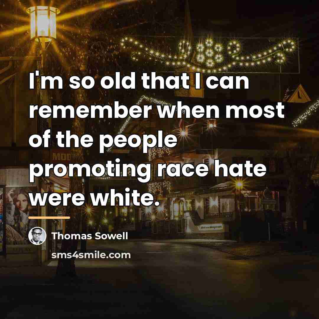 “I'm so old that I can remember when most of…” quote by Thomas Sowell