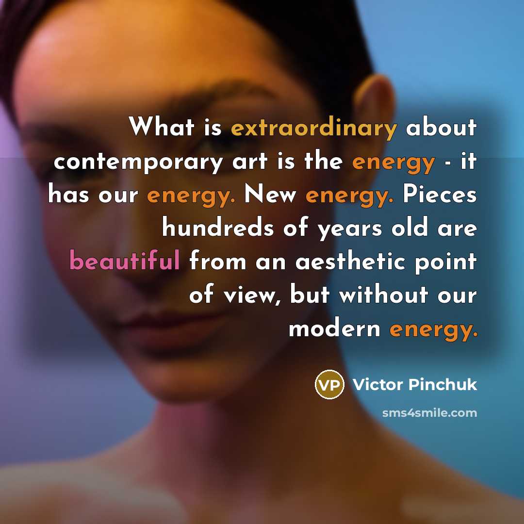 “What is extraordinary about contemporary art is the energy -…” quote by Victor Pinchuk