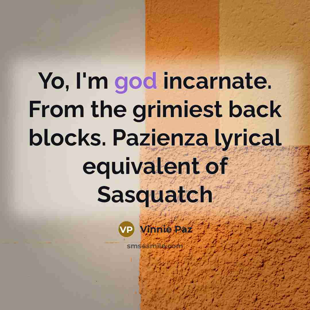“Yo, I'm god incarnate. From the grimiest back blocks. Pazienza…” quote by Vinnie Paz