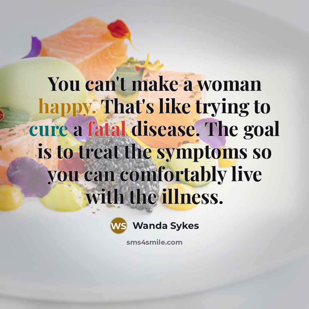 “You can't make a woman happy. That's like trying to…” quote by Wanda Sykes