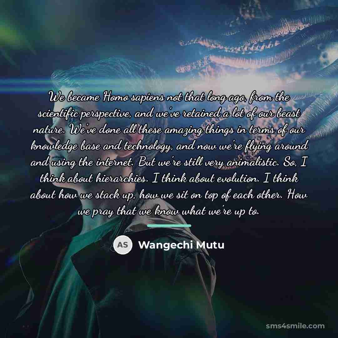“We became Homo sapiens not that long ago, from the…” quote by Wangechi Mutu