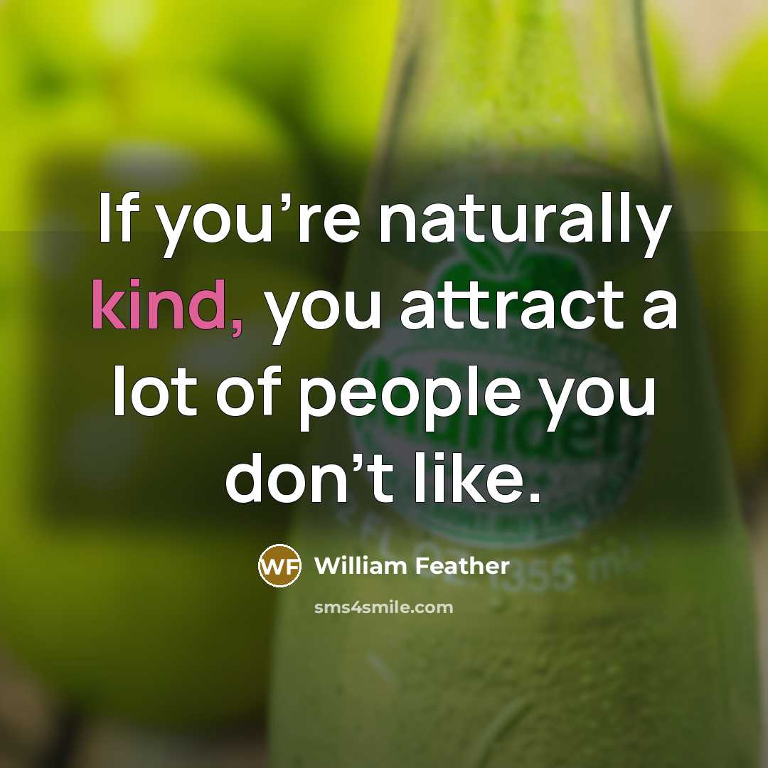 “If you're naturally kind, you attract a lot of people…” quote by William Feather