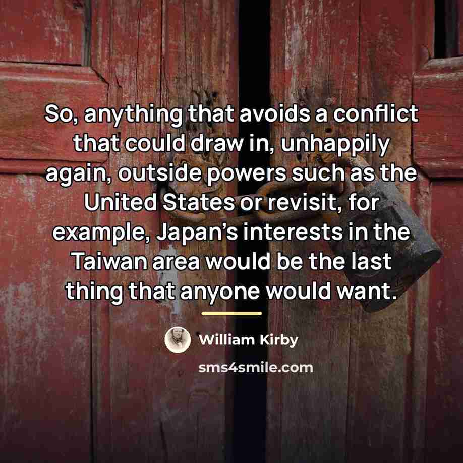 “So, anything that avoids a conflict that could draw in,…” quote by William Kirby