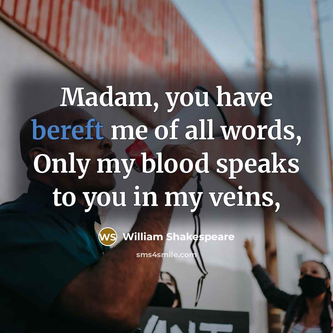 “Madam, you have bereft me of all words, Only my…” quote by William Shakespeare