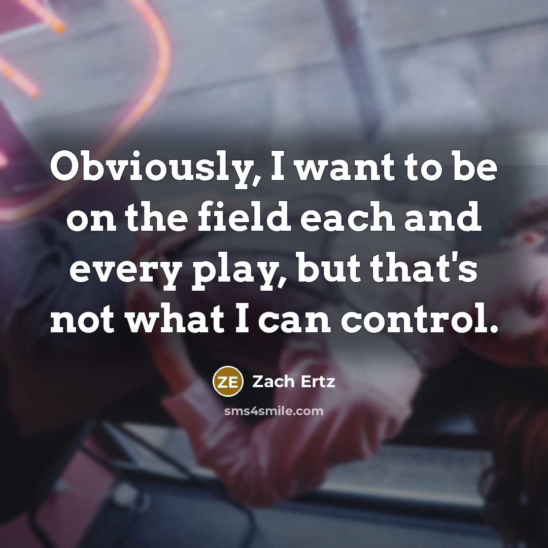 “Obviously, I want to be on the field each and…” quote by Zach Ertz