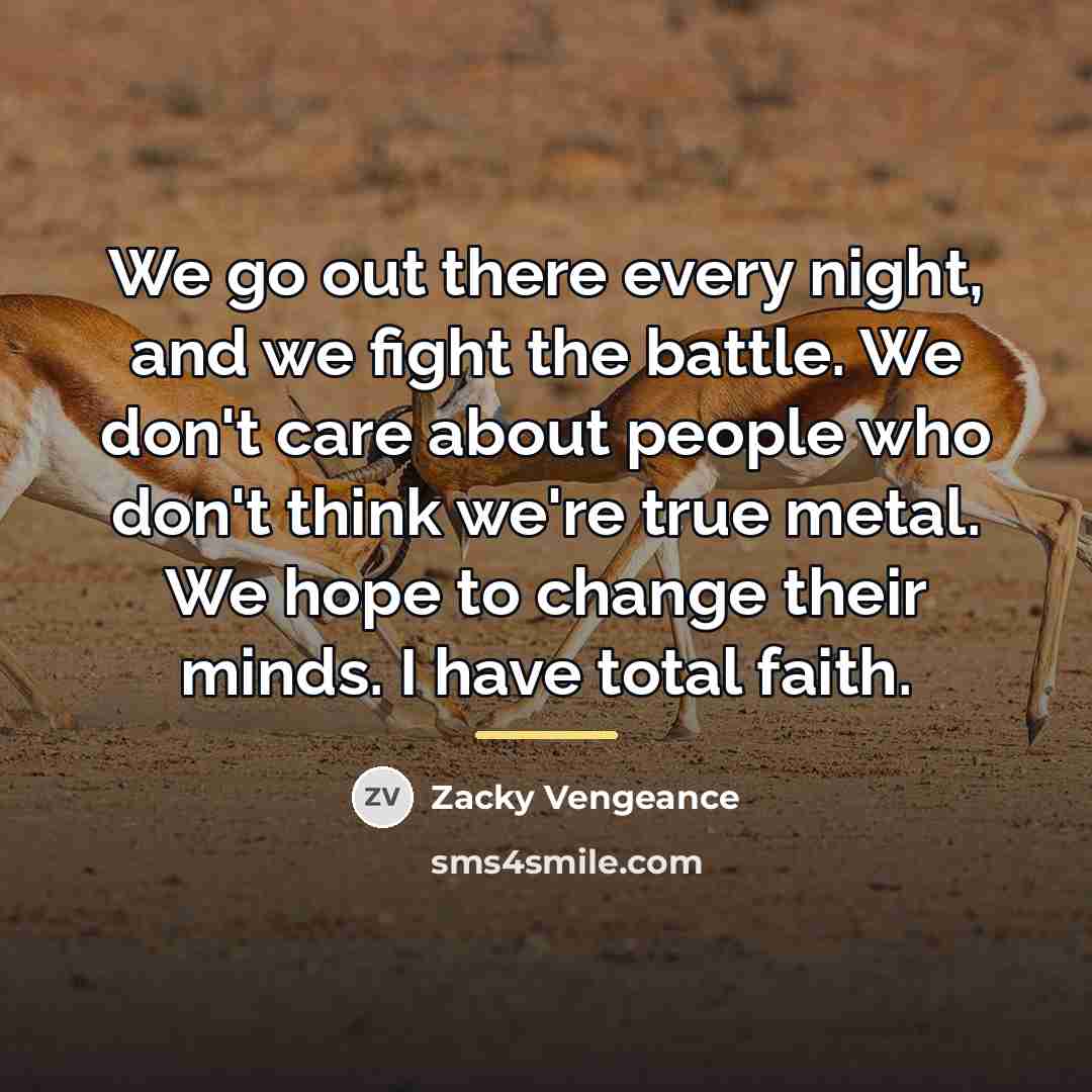 “We go out there every night, and we fight the…” quote by Zacky Vengeance