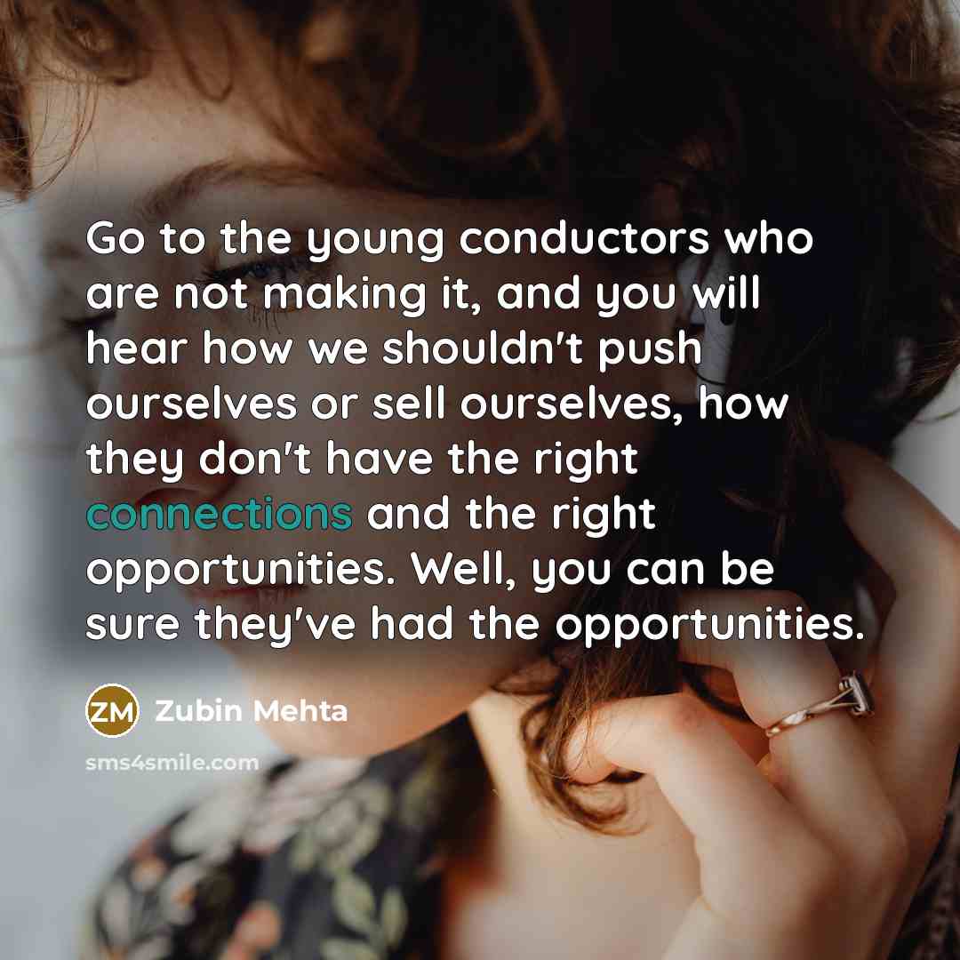 “Go to the young conductors who are not making it,…” quote by Zubin Mehta