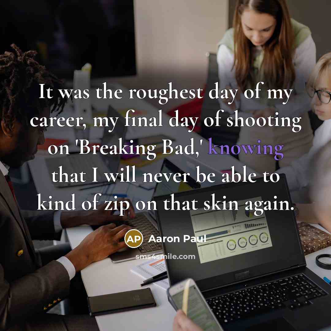 “It was the roughest day of my career, my final…” quote by Aaron Paul