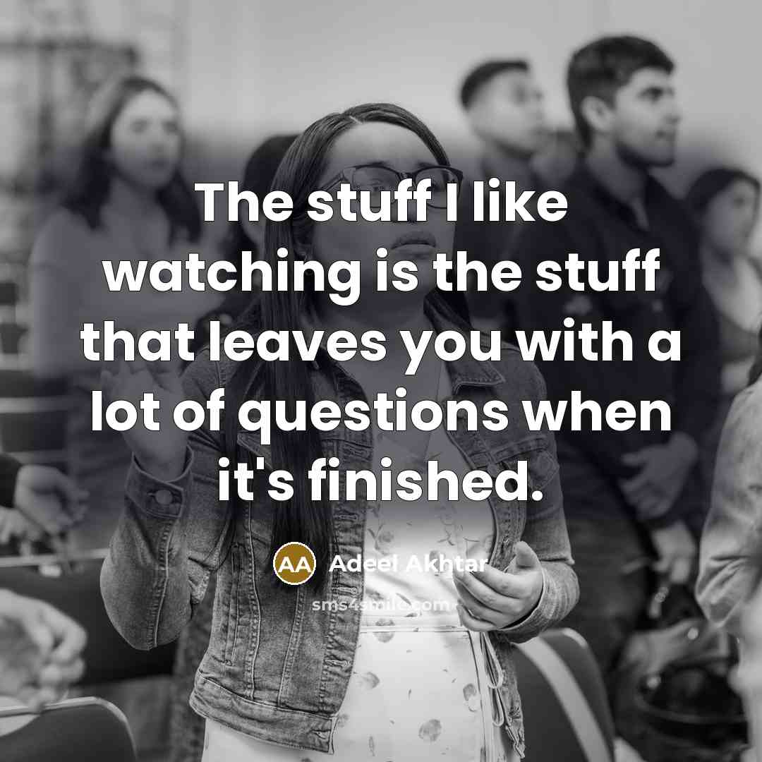 “The stuff I like watching is the stuff that leaves…” quote by Adeel Akhtar