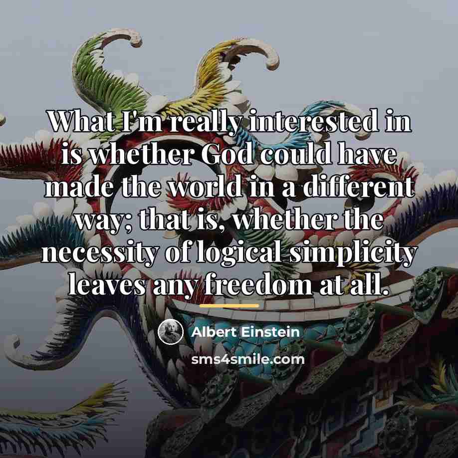 “What I'm really interested in is whether God could have…” quote by Albert Einstein