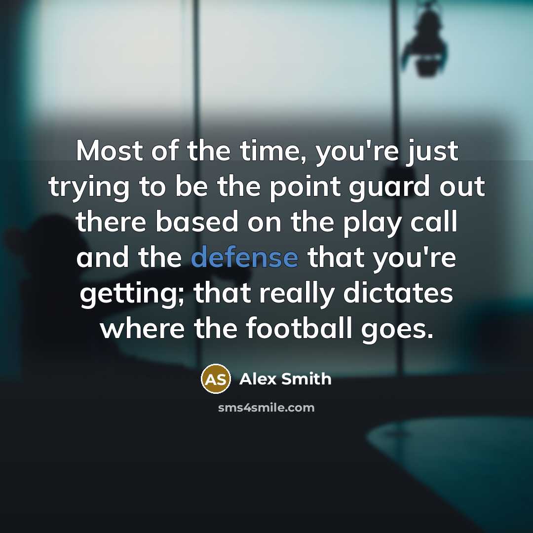 “Most of the time, you're just trying to be the…” quote by Alex Smith