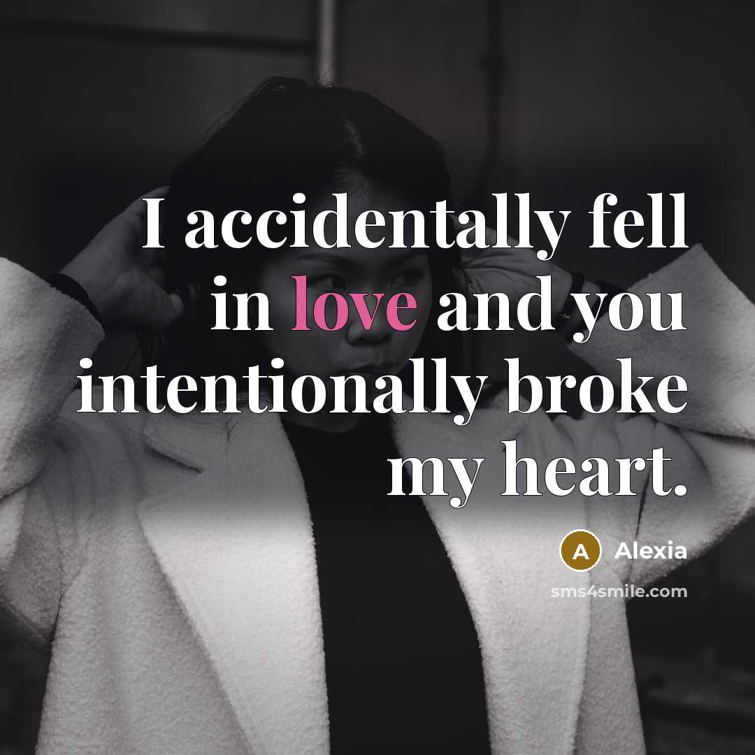 “I accidentally fell in love and you intentionally broke my…” quote by Alexia