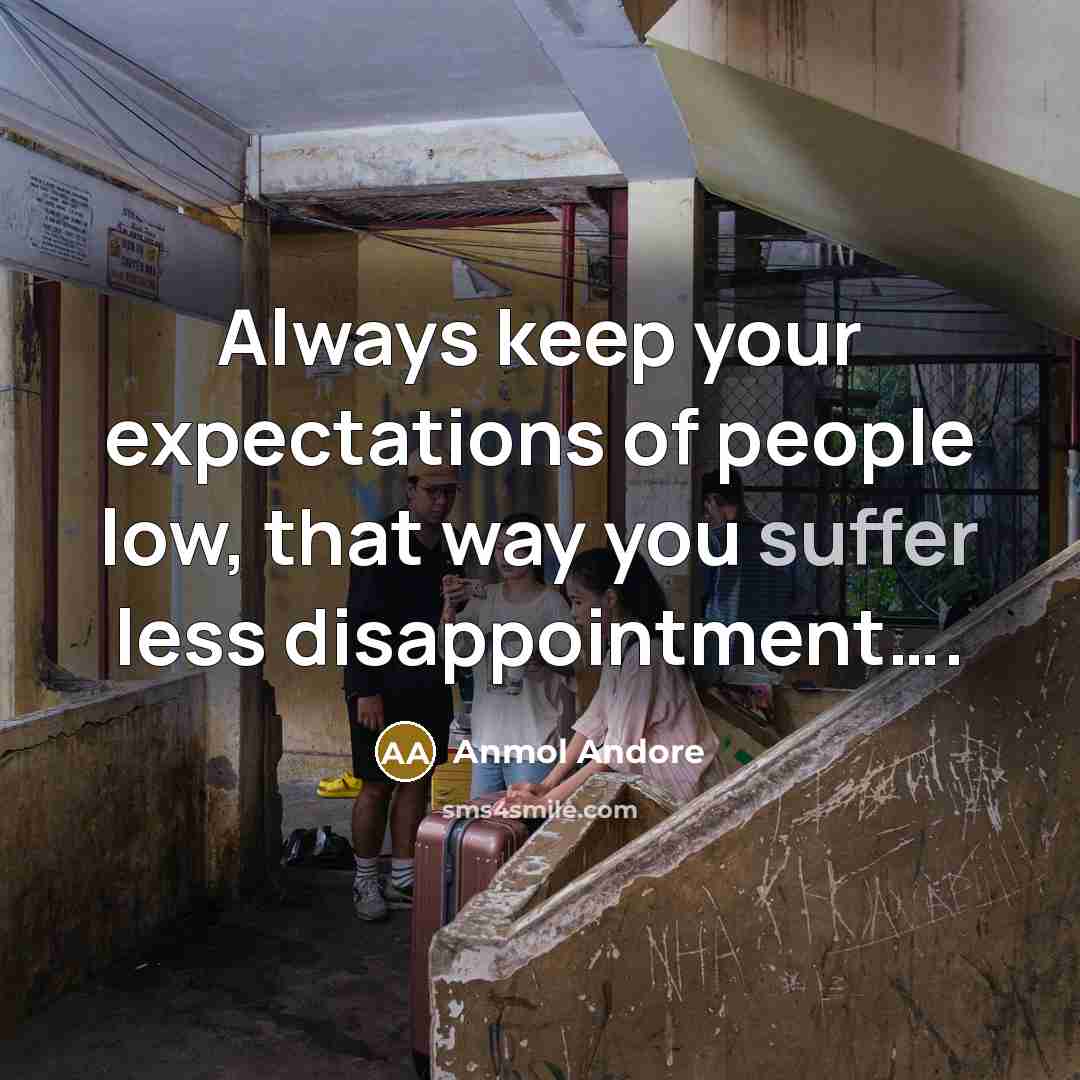 “Always keep your expectations of people low, that way you…” quote by Anmol Andore
