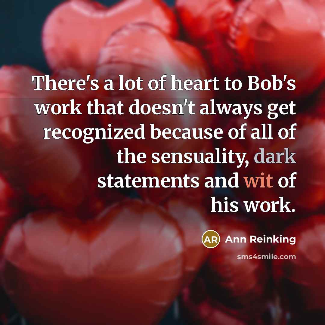 “There's a lot of heart to Bob's work that doesn't…” quote by Ann Reinking