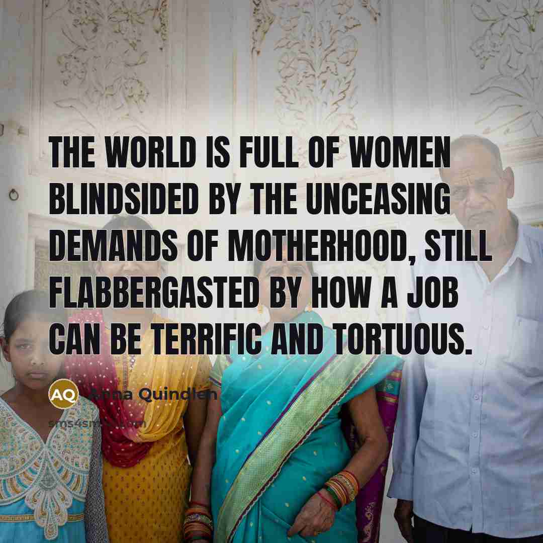 “The world is full of women blindsided by the unceasing…” quote by Anna Quindlen
