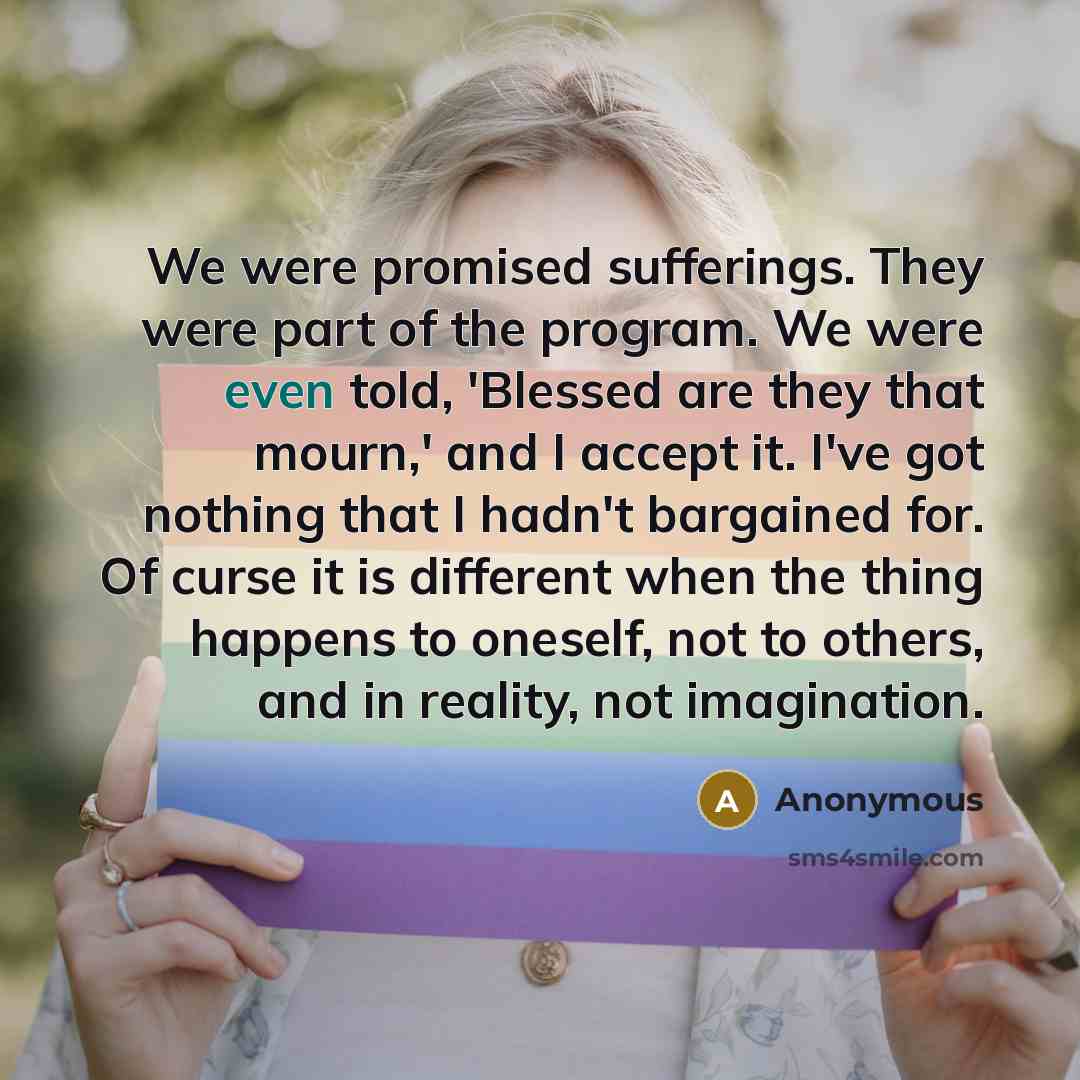 “We were promised sufferings. They were part of the program.…” quote by Anonymous