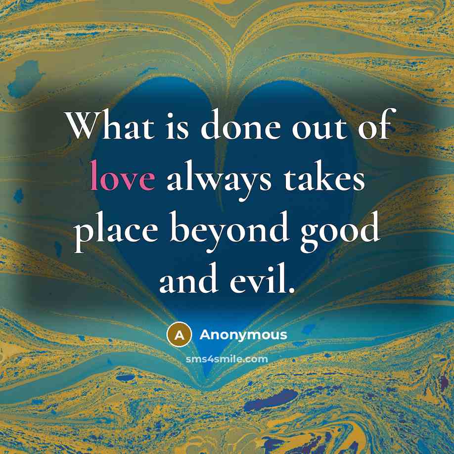 “What is done out of love always takes place beyond…” quote by Anonymous