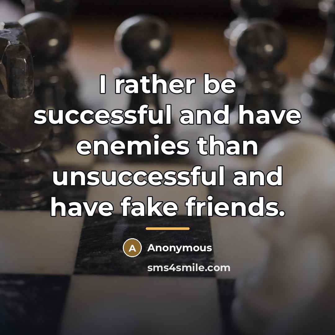 “I rather be successful and have enemies than unsuccessful and…” quote by Anonymous