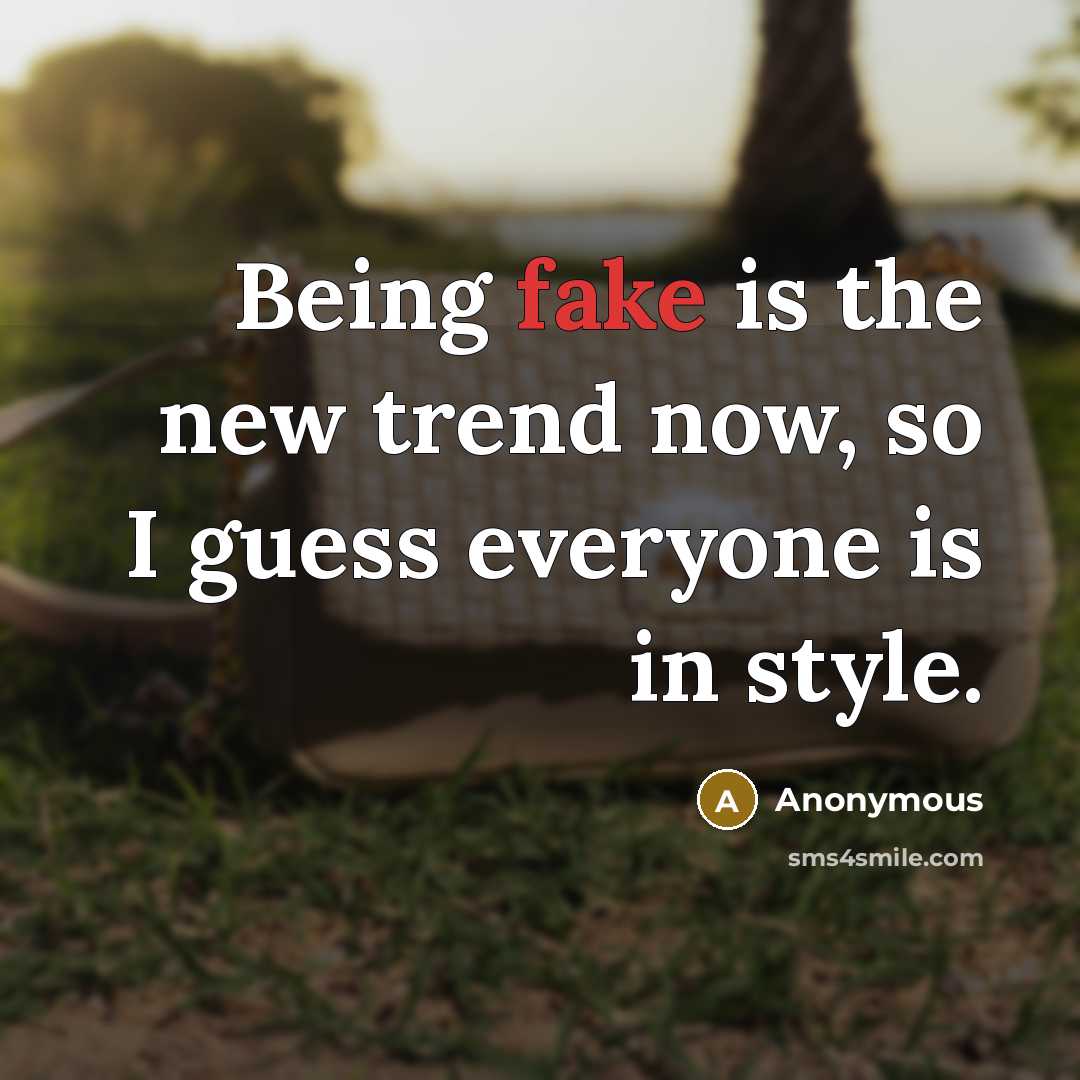 “Being fake is the new trend now, so I guess…” quote by Anonymous