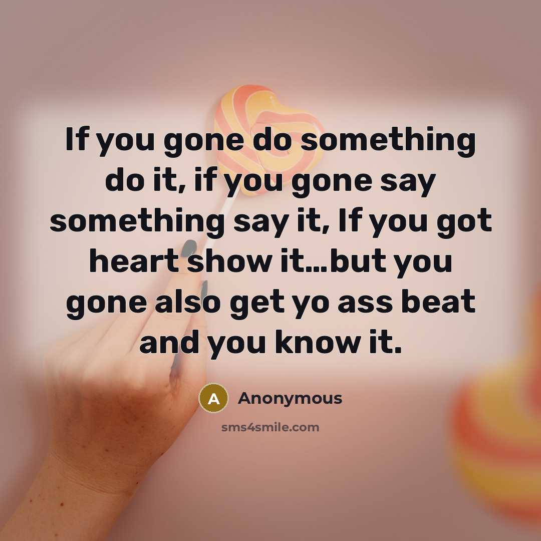 “If you gone do something do it, if you gone…” quote by Anonymous