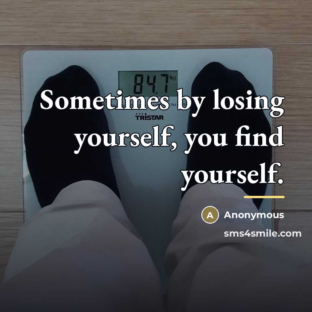 “Sometimes by losing yourself, you find yourself.…” quote by Anonymous