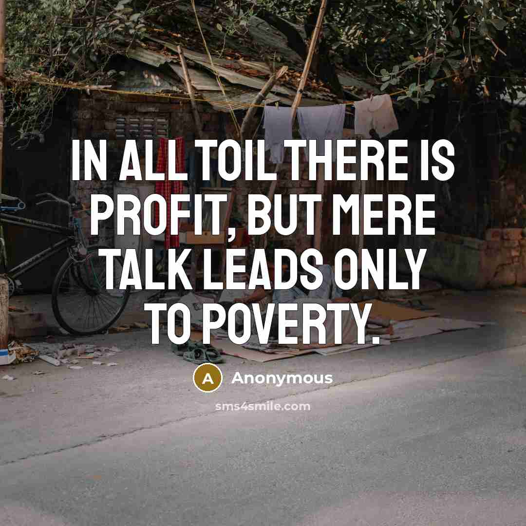 “In all toil there is profit, but mere talk leads…” quote by Anonymous