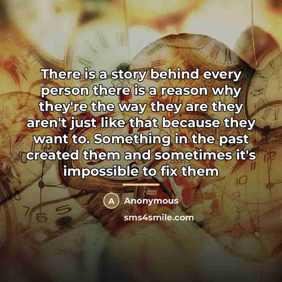“There is a story behind every person there is a…” quote by Anonymous