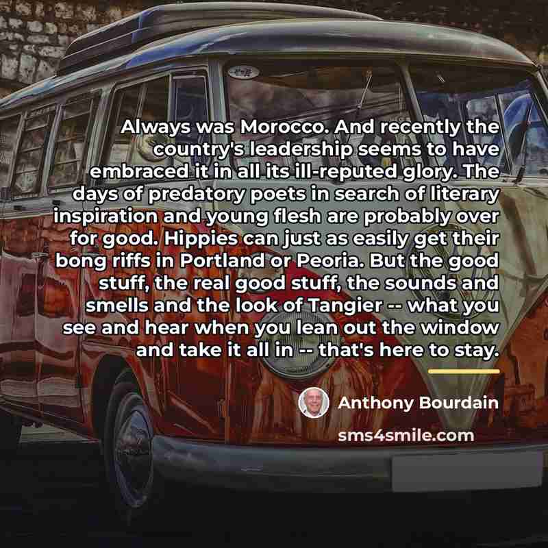 “Always was Morocco. And recently the country's leadership seems to…” quote by Anthony Bourdain