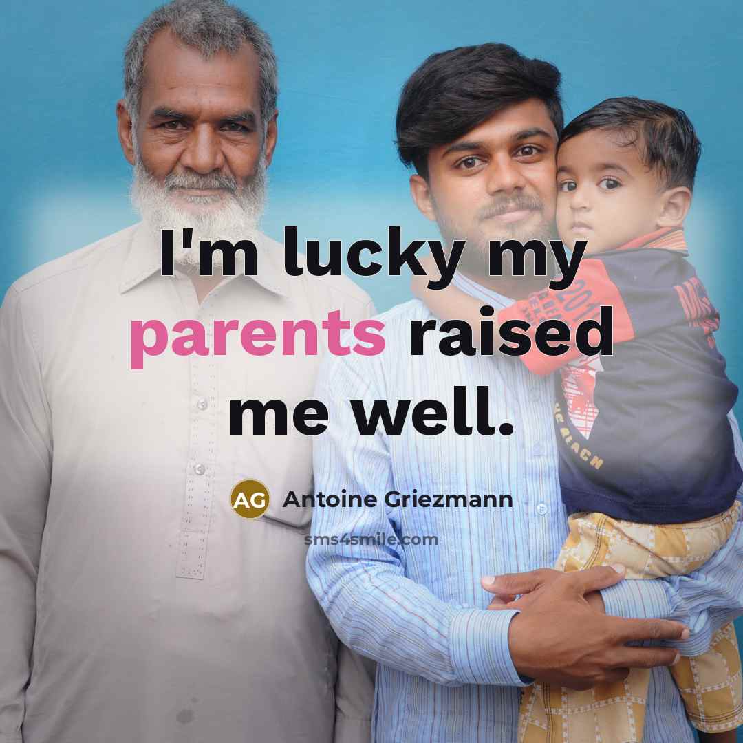 “I'm lucky my parents raised me well.” quote by Antoine Griezmann