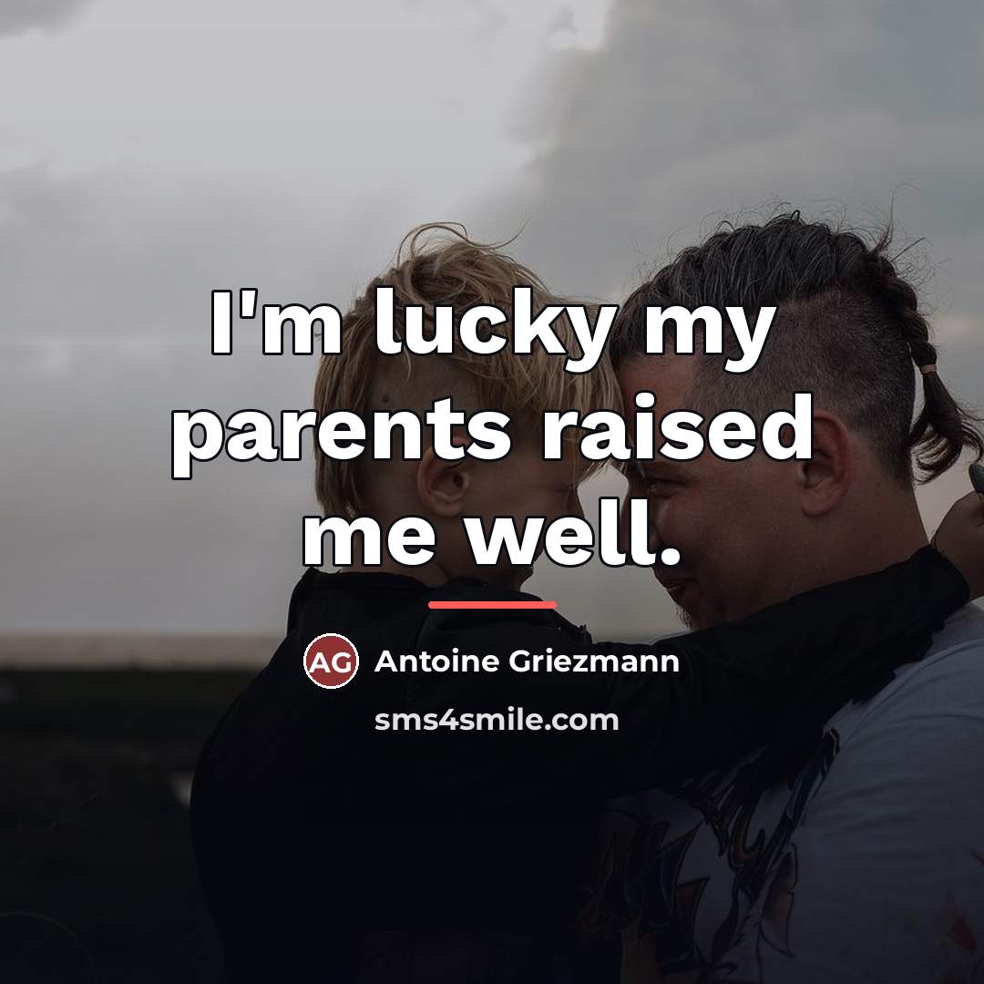 “I'm lucky my parents raised me well.…” quote by Antoine Griezmann