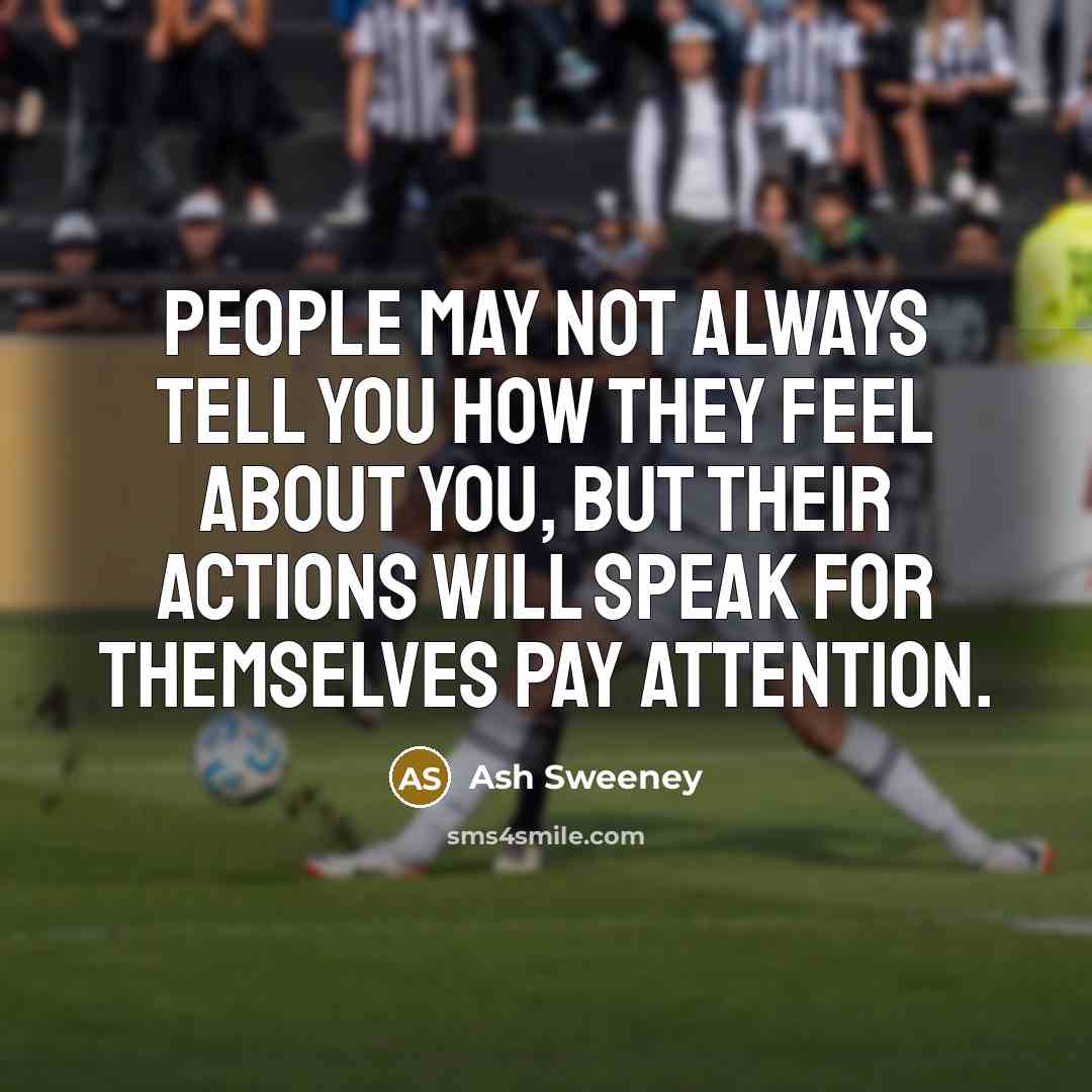 “People may not always tell you how they feel about…” quote by Ash Sweeney
